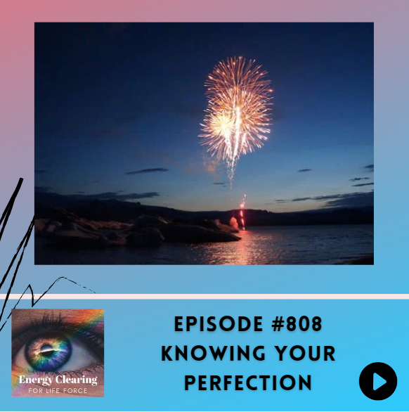 Energy Clearing For Life Podcast #808 &Quot;Knowing Your Perfection&Quot; &Raquo; Energy Clearing For Life Perfectionbc2T5