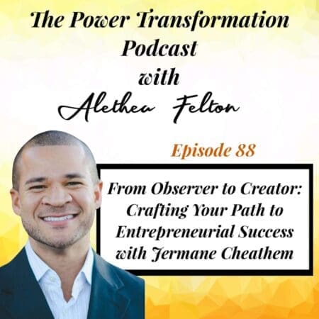 88. From Observer To Creator: Crafting Your Path To Entrepreneurial Success With Jermane Cheathem &Raquo; Ojeyg23O2T1P6R6884X5Zdtazqxd