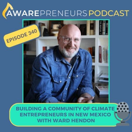 340 | Building A Community Of Climate Entrepreneurs In New Mexico With Ward Hendon &Raquo; Ep 340 Ward Hendon Low Res