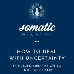 Somatic Meditation To Feel Your Emotions &Raquo; Howtodealwithuncertainty28Aguidedmeditationtofindmorecalm29