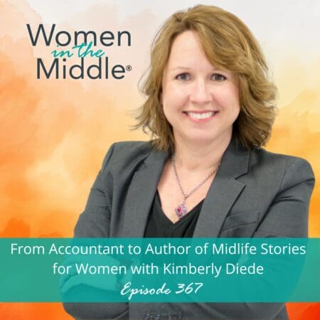 Ep #367: From Accountant To Author Of Midlife Stories For Women With Kimberly Diede &Raquo; Podcast 367 Kimberlydiede