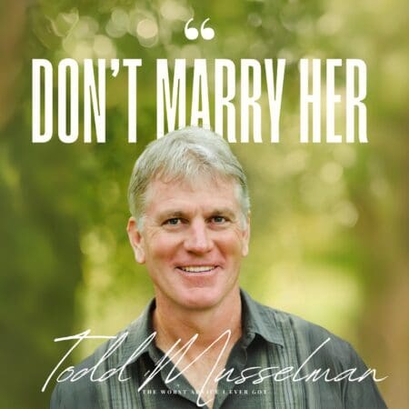 Don'T Marry Her - Todd Musselman &Raquo; C1A 4P278 Mk02Zk1Rf1Q1 Tgk2Vp