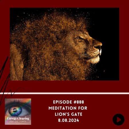 Energy Clearing For Life Podcast #888 &Quot;Meditation For The Lion'S Gate | A Celebration Of 8S&Quot; &Raquo; Energy Clearing For Life Lions Gatea2Kag