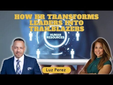 How Hr Transforms Leaders Into Trailblazers With Luz Perez. &Raquo; Hqdefault 566