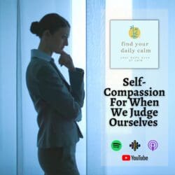 Finding Joy &Amp; Connection In Everyday Work &Raquo; 23E65164 1964 47Aa 917D Ea171Dde297A Self Compassion For When We Judge Ourselves