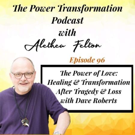 96. The Power Of Love: Healing &Amp; Transformation After Tragedy &Amp; Loss With Dave Roberts &Raquo; 4Egayrgelg8Jiotl603E5Rfkb67R