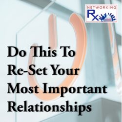 No Shortage Of Networking Activities (0027) &Raquo; 734. Do This To Re Set Your Most Important Relationships1