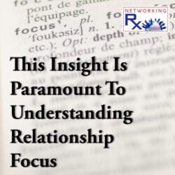 This Is How To Use Abundance To Grow Your Network (Eps 163) &Raquo; 739. This Insight Is Paramount To Understanding Relationship Focus1