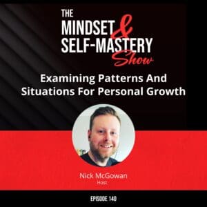 Examining Patterns And Situations For Personal Growth &Raquo; Ep.140 Nick Mcgowan Solo Episode 1 300X300 1