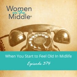 Ep #362: 3 Ways That Time Is On Your Side In Midlife &Raquo; Podcast 374 Feelold