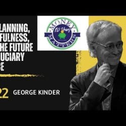 Money Matters Episode 322- Life Planning, Mindfulness, And The Future Of Fiduciary Advice W/ George Kinder &Raquo; Hqdefault 265