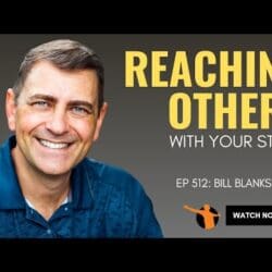 512: Reaching Others With Your Story With Bill Blankschaen &Raquo; Hqdefault 396