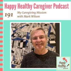 Hope For Caregivers With Peter Rosenberger - Caregiver Spotlight &Raquo; My Caregiving Mission With Mark Wilson 1726622918