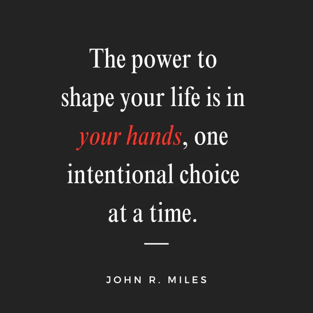 Quote By John R. Miles About Choice Bracketing. The Power To Shape Your Live Is One Intentional Choice At A Time.