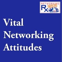 Working Through Tough Times (0085) &Raquo; 0084. 1 1 Vital Networking Attitudes