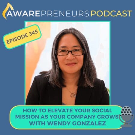 345 | How To Elevate Your Social Mission As Your Company Grows With Wendy Gonzales &Raquo; Ep 345 Wendy Gonzales Low Res