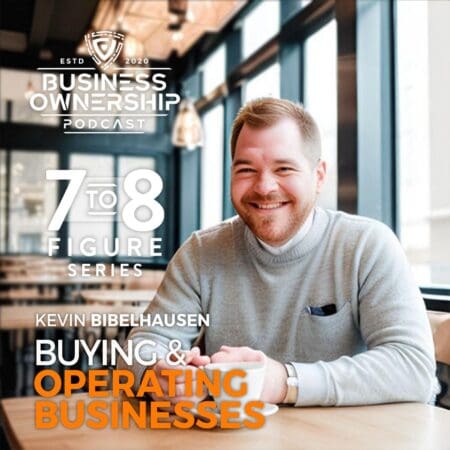 Buying And Operating Businesses - Kevin Bibelhausen 7-8 Figure Special Series &Raquo; Bibelhausen Podcast