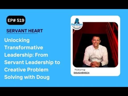 Unlocking Transformative Leadership: From Servant Leadership To Creative Problem Solving With Doug &Raquo; Hqdefault 30