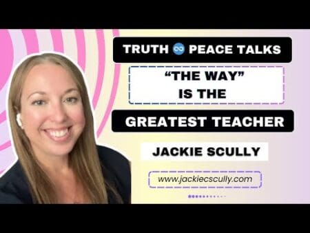 &Quot;The Way&Quot; Is The Greatest Teacher | Walking The Path Of Truth And Love | Jackie Scully &Raquo; Hqdefault 310