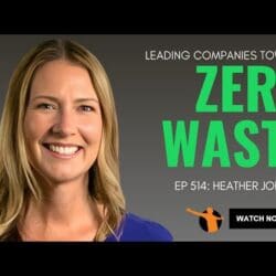 514: Leading Companies Towards Zero Waste With Heather Johnson &Raquo; Hqdefault 44