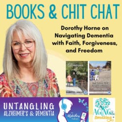 Laughter, Tears And Connection: Discussing A Novel Born From Alzheimer'S Experience &Raquo; Navigating Dementia With Faith Forgiveness And Freedom With Dorothy Horne 1728999836