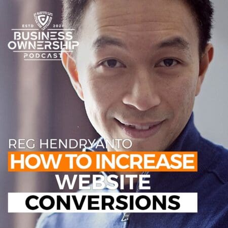 How To Increase Website Conversions - Reg Hendryanto &Raquo; Reg Hendryanto Podcast