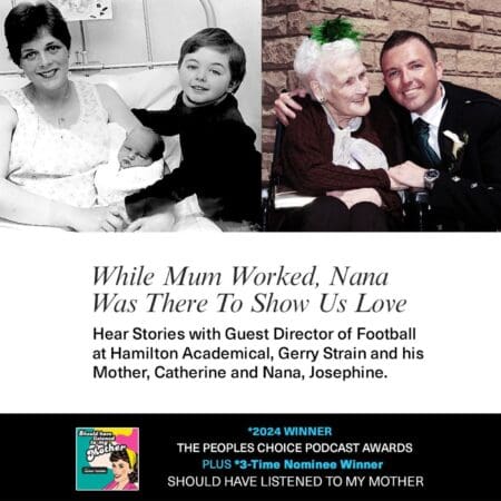While Mum Worked, Nana Was There To Show Us Love With Guest Director Of Football At Hamilton Academical, Gerry Strain &Raquo; Shltmm S5E43 Gerry Strain And Mother Social Media 10222024