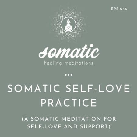 Somatic Self-Love Practice (A Somatic Meditation For Self-Love And Support) &Raquo; Somatic Healing Meditations Square Images 1