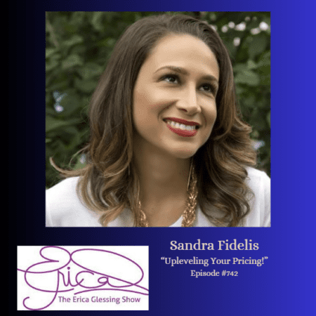 The Erica Glessing Show #742 Feat. Sandra Fidelis &Quot;Raise Your Pricing!&Quot; &Raquo; The Erica Glessing Show Featuring Sandra Fidelisawtiy