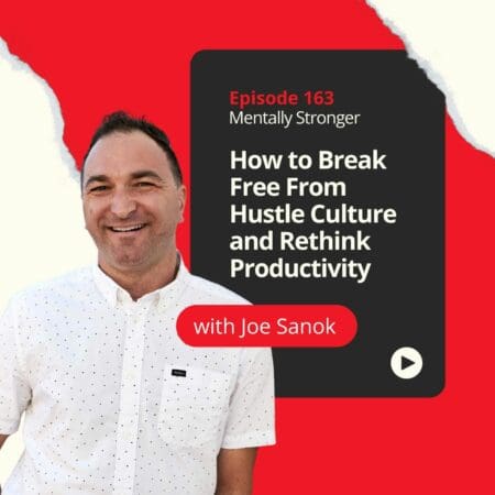 163 — How To Break Free From Hustle Culture And Rethink Productivity With Joseph Sanok &Raquo; 756817113255Dd7B16E0Aed44F967De1