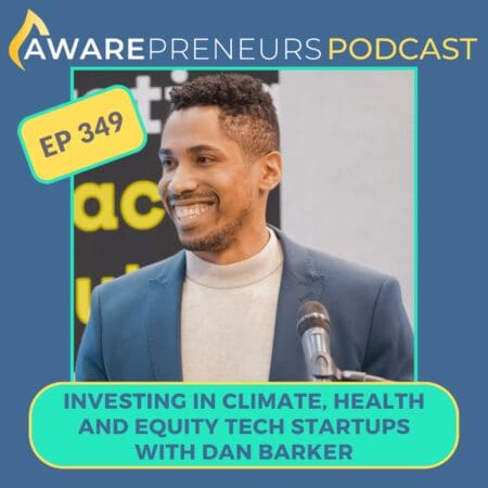 349 | Investing In Climate, Health And Equity Tech Startups With Dan Barker &Raquo; Ep 349 Dan Barker Low Res