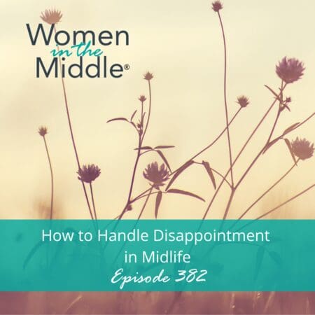 Ep #382: How To Handle Disappointment In Midlife &Raquo; Podcast 382 Disappointment