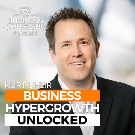 Business Hypergrowth Unlocked - Kurt Uhlir &Raquo; Kurt 20Uhlir 20Podcast