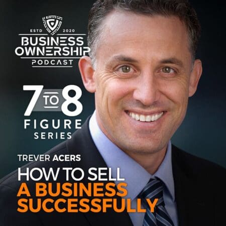 How To Sell A Business Successfully - Trever Acers 7-8 Figure Special Series &Raquo; Trever 20Acers