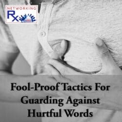 The Unpredictable Nature Of Networking (0061) &Raquo; 260. Fool Proof Tactics For Guarding Against Hurtful Words1