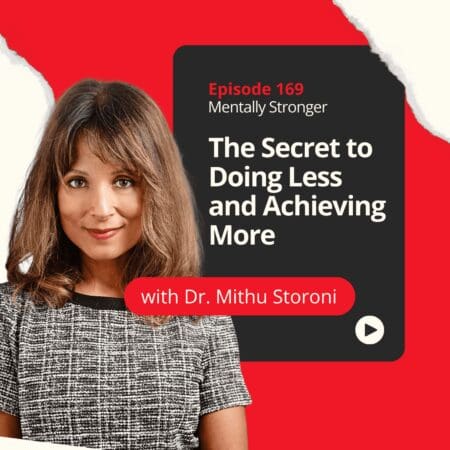 169 — The Secret To Doing Less And Achieving More With Dr. Mithu Storoni &Raquo; 562A7C162F0A1Fc0D9542E284Ba13Df3