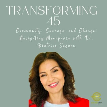 Community, Courage, And Change: Navigating Menopause With Dr. Béatrice Séguin, S3 E100 &Raquo; 61Baefee05E1A5821De6A8Cf6D80D596