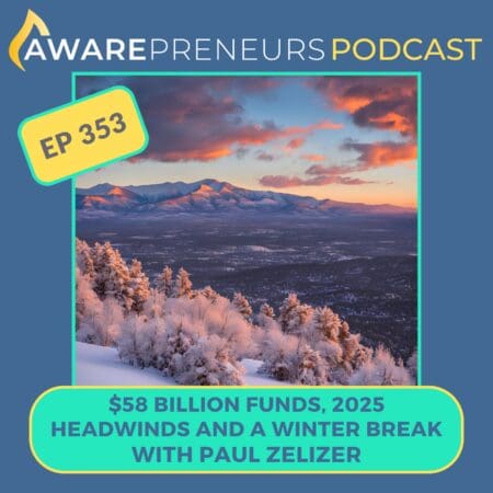 353 | $58 Billion Funds, 2025 Headwinds And A Winter Break With Paul Zelizer &Raquo; Ep 353 2025 Headwinds Solo