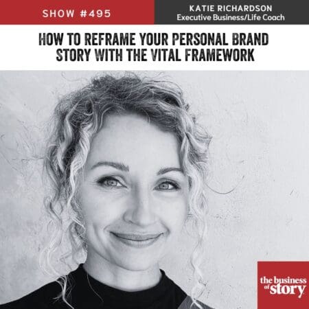 495: How To Reframe Your Personal Brand Story With The Vital Framework &Raquo; Katie Richardson Quote