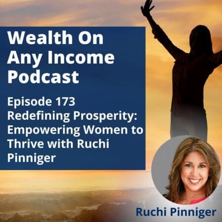 Episode 173: Redefining Prosperity: Empowering Women To Thrive With Ruchi Pinniger! &Raquo; Episode 20173 20 20Podcast 20Square