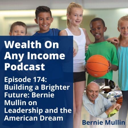 Episode 174: Building A Brighter Future: Bernie Mullin On Leadership And The American Dream. &Raquo; Episode 20174 20Podcast 20Square 20Image