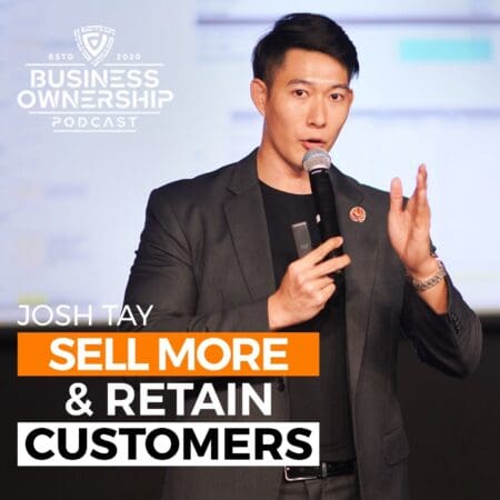 How To Sell More &Amp; Retain Customers - Josh Tay &Raquo; Josh 20Tay 20Podcast