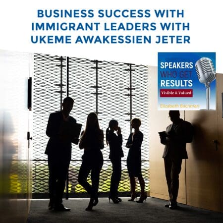 Business Success With Immigrant Leaders With Ukeme Awakessien Jeter &Raquo; Mkjfcezwr