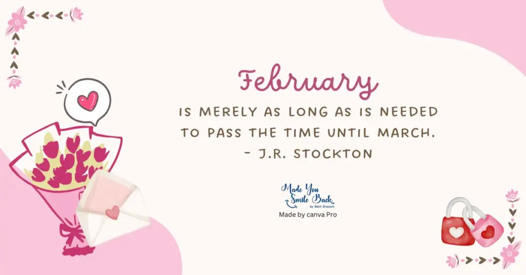 20 February Quotes To Inspire &Amp; Motivate You! &Raquo; February Is Merely As Long As Is Needed To Pass The Time Until March J R Stockton 1024X536 1