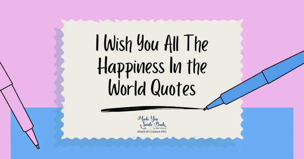 I Wish You All The Happiness In The World &Amp; More &Raquo; I Wish You All The Happiness In The World Quotes 1024X536 1