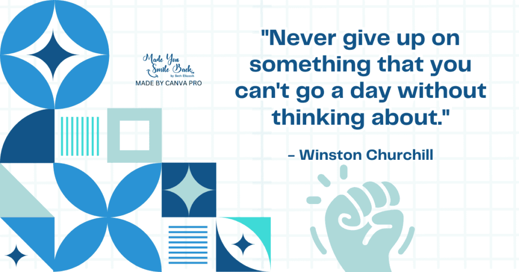 25 Quotes For Difficult Days &Raquo; Never Give Up On Something That You Cant Go A Day Without Thinking About Winston Churchill 1024X536 1