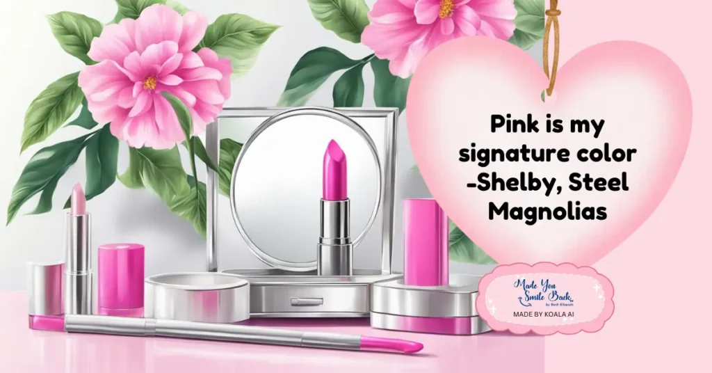Top 25 Pink Girly Quotes &Raquo; Pink Is My Signature Color Shelby Steel Magnolias 1024X536 1