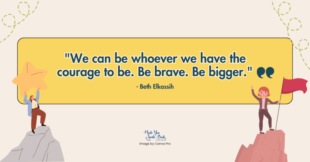 25 Reminder Quotes That Will Shift Your Mindset &Raquo; We Can Be Whoever We Have The Courage To Be Be Brave Be Bigger 1024X536 1