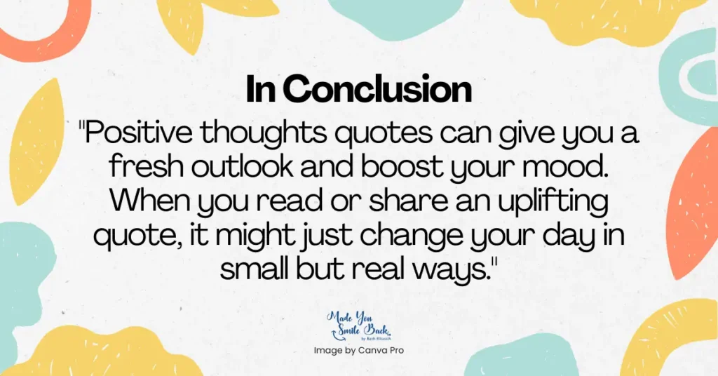 25 Positive Thoughts Quotes To Inspire A Brighter Mindset &Raquo; In Conclusion 1 7 1024X536 1