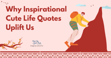 25 Cute Inspirational Quotes: Uplifting Sayings To Brighten Your Day &Raquo; Why Inspirational Cute Life Quotes Uplift Us 1024X536 1